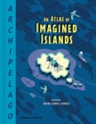 Image for Archipelago  : an atlas of imagined islands