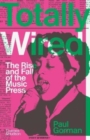 Image for Totally wired  : the rise and fall of the music press