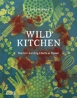 Image for Wild kitchen  : nature-loving chefs at home