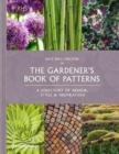 Image for The gardener&#39;s book of patterns  : a directory of inspiration, presentation and repetition