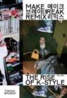 Image for Make, break, remix  : the rise of K-style