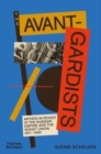 Image for The avant-gardists  : artists in revolt in the Russian Empire and the Soviet Union 1917-1935