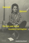 Image for Surreal spaces  : the life and art of Leonora Carrington