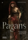 Image for Pagans  : the visual culture of pagan myths, legends and rituals