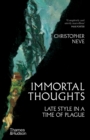Image for Immortal thoughts  : late style in a time of plague