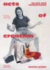 Image for Acts of Creation : On Art and Motherhood