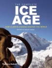 Image for The complete Ice Age  : how climate change shaped the world