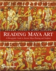 Image for Reading Maya art  : a hieroglyphic guide to ancient Maya painting and sculpture