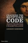 Image for Cracking the Egyptian code  : the revolutionary life of Jean-Francois Champollion