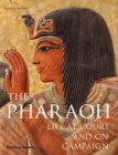 Image for The pharaoh  : life at court and on campaign