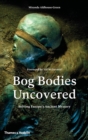 Image for Bog bodies uncovered  : solving Europe&#39;s ancient mystery