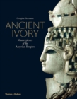 Image for Ancient ivory  : masterpieces of the Assyrian Empire