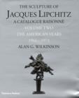 Image for The sculpture of Jacques Lipchitz  : a catalogue raisonnâeVol. 2: The American years 1941-1973