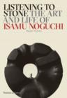 Image for Listening to stone  : the art and life of Isamu Noguchi