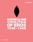 Image for Surrealism and the politics of Eros, 1938-1968