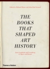 Image for The books that shaped art history  : from Gombrich and Greenberg to Alpers and Krauss
