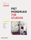 Image for Piet Mondrian - the studios  : Amsterdam, Laren, Paris, London, New York