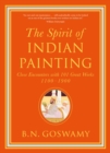 Image for The spirit of Indian painting  : close encounters with 101 great works 1100-1900