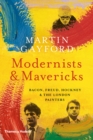 Image for Modernists &amp; mavericks  : Bacon, Freud, Hockney &amp; the London painters
