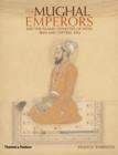 Image for The Mughal emperors  : and the Islamic dynasties of India, Iran and Central Asia, 1206-1925