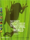 Image for The seventy great mysteries of the natural world  : unlocking the secrets of our planet