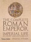 Image for The complete Roman emperor  : imperial life at court and on campaign