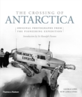 Image for The crossing of Antarctica  : original photographs from the epic journey that fulfilled Shackleton's dream