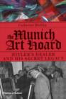 Image for The Munich art hoard  : Hitler&#39;s dealer and his secret legacy