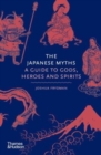Image for The Japanese myths  : a guide to gods, heroes and spirits