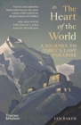 Image for The heart of the world  : a journey to Tibet&#39;s lost paradise