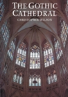 Image for The Gothic cathedral  : the architecture of the great church, 1130-1530