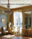 Image for Neoclassicism in the north  : Swedish furniture and interiors, 1770-1850