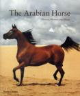 Image for The Arabian horse  : history, mystery and magic