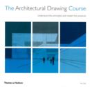 Image for The architectural drawing course  : understand the principles and master the practices