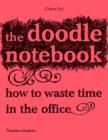 Image for The Doodle Notebook : How to Waste Time in the Office