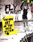 Image for Fly by night  : the new art of the club flyer