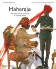 Image for Maharaja  : the spectacular heritage of princely India