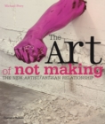 Image for The art of not making  : the new artist/artisan relationship