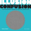 Image for Illusion confusion  : the wonderful world of optical deception