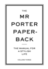 Image for The Mr Porter paperback  : the manual for a stylish lifeVolume three