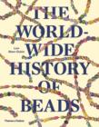 Image for The worldwide history of beads  : ancient, ethnic, contemporary