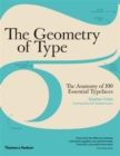 Image for The geometry of type  : the anatomy of 100 essential typefaces
