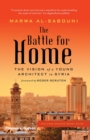 Image for The battle for home  : memoir of a Syrian architect