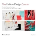 Image for The fashion design course  : principles, practice and techniques
