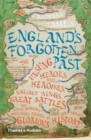 Image for England&#39;s forgotten past  : the unsung heroes &amp; heroines, valiant kings, great battles &amp; other generally overlooked episodes in our nation&#39;s glorious history