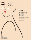 Image for The beauty brief  : an insider&#39;s guide to skincare