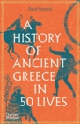 Image for A History of Ancient Greece in 50 Lives