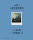Image for Wim Wenders - instant stories  : 403 polaroids with 36 stories, and with a contribution of seven photographs by Annie Leibovitz