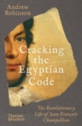 Image for Cracking the Egyptian code  : the revolutionary life of Jean-Franðcois Champollion