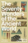 Image for The seventy wonders of the ancient world  : the great monuments and how they were built